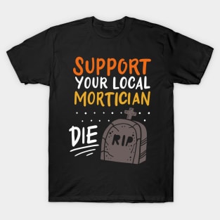 MORTUARY / FUNERAL DIRECTOR: Local Mortician T-Shirt